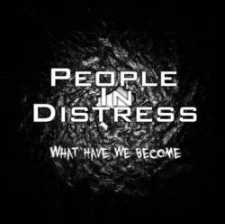 People In Distress : What Have We Become